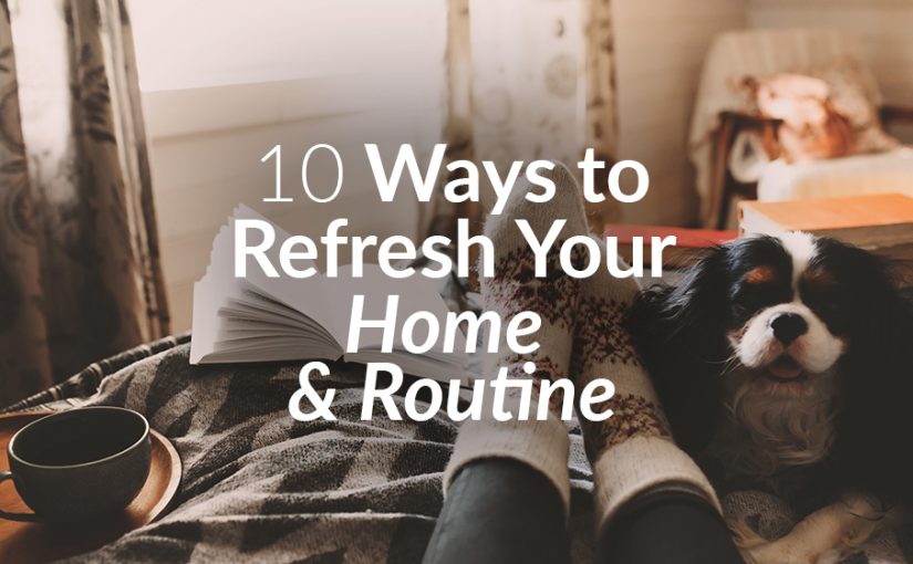 10 Ways to Refresh Your Home and Routine This February