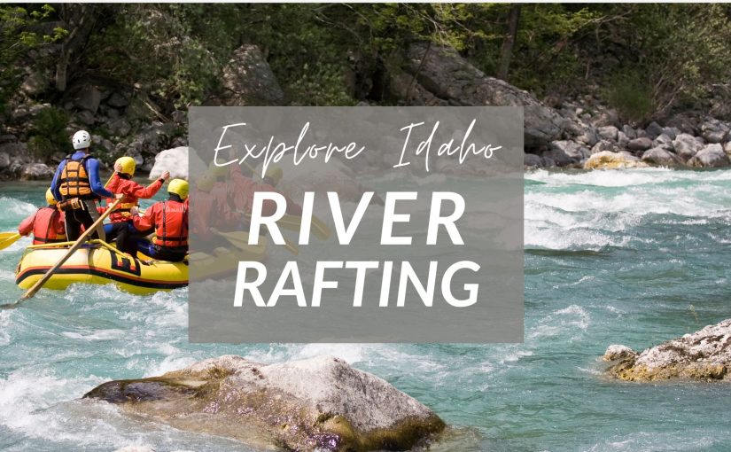 River Rafting in Idaho: Discover the Thrill of “The 3100”